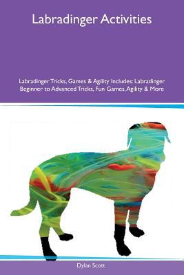 Labradinger Activities Labradinger Tricks, Games & Agility Includes: Labradinger Beginner to Advanced Tricks, Fun Games, Agility & More