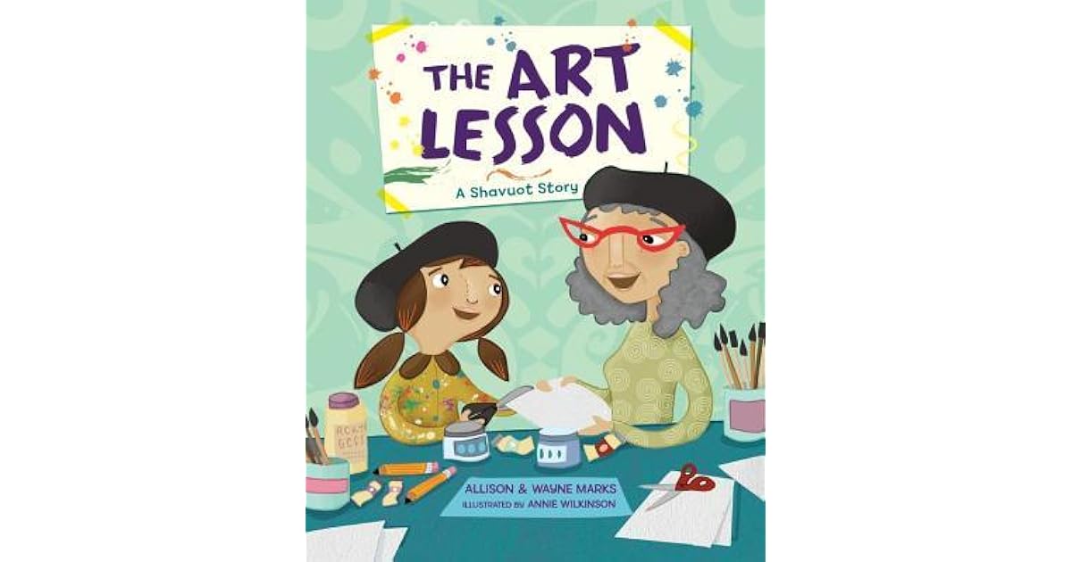 The Art Lesson A Shavuot Story by Allison Marks
