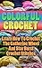 Colorful Crochet: Learn How...