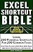 Excel Shortcut Bible: Learn 260 Powerful Shortcuts For 200 Common Tasks (And How To Use 2,000 More With Ease)
