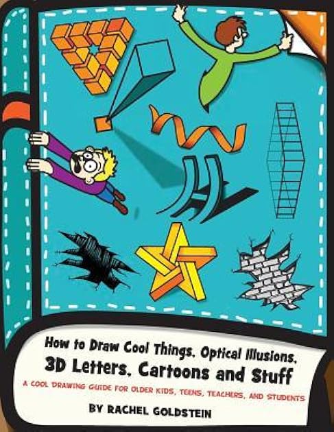 How to Draw Cool Things, Optical Illusions, 3D Letters, Cartoons and Stuff: A Cool Drawing Guide for Older Kids, Teens, Teachers, and Students (Drawing for Kids)