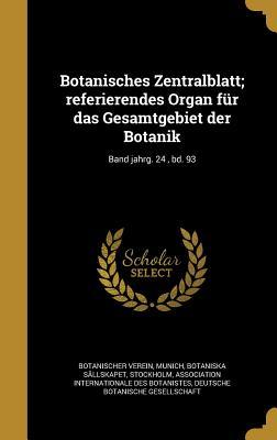 Botanisches Zentralblatt; referierendes Organ für das Gesamtgebiet der Botanik; Band jahrg. 24 , bd. 93 (German Edition)