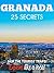 Granada 25 Secrets 2020- The Locals Travel Guide For Your Trip to Granada Spain: Skip the tourist traps and explore like a local