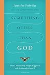 Something other than God: How I Passionately Sought Happiness and Accidentally Found It Book cover for Something other than God: How I Passionately Sought Happiness and Accidentally Found It