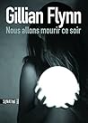 Nous allons mourir ce soir by Gillian Flynn