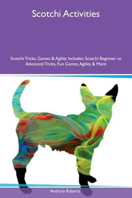 Scotchi Activities Scotchi Tricks, Games & Agility Includes: Scotchi Beginner to Advanced Tricks, Fun Games, Agility & More
