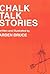 Chalk Talk Stories by Arden Druce