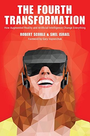 The Fourth Transformation: How Augmented Reality and Artificial Intelligence Change Everything (Kindle Edition)