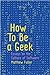 How To Be a Geek: Essays on the Culture of Software