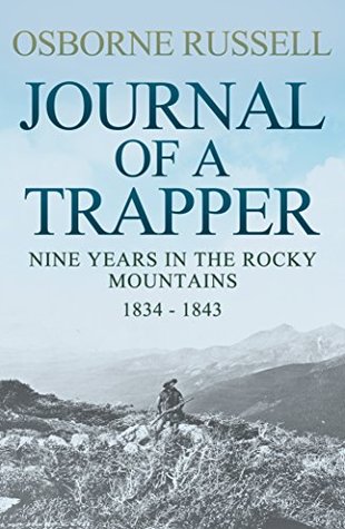 Journal Of A Trapper: Nine Years in the Rocky Mountains, 1834-1843 (Kindle Edition)