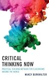 Critical Thinking Now: Practical Teaching Methods for Classrooms around the World Critical Thinking Now: Practical Teaching Methods for Classrooms around the World