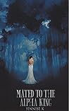 Mated to the Alpha King by Jennise K.
