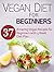 Vegan Diet For Beginners: 37 Amazing Vegan Recipes for Beginners with 4 Week Diet Plan (vegan, vegan recipes, vegan diet)