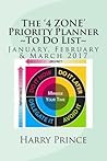 The '4 ZONE' Priority Planner ~ To Do List~: 3 Month Planner- January, February, March 2017 (Time Management Calendars)