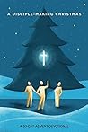 Book cover for A Disciple-Making Christmas: A 30-Day Advent Devotional