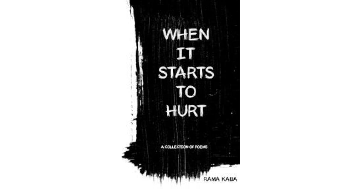 When it Starts to Hurt by Rama Kaba