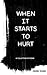 When it Starts to Hurt