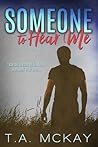 Someone To Hear Me by T.A. McKay