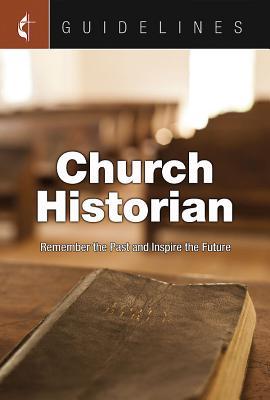 Guidelines for Leading Your Congregation 2017-2020 Church Historian: Remember the Past and Inspire the Future