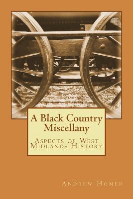 A Black Country Miscellany: Aspects of West Midlands History