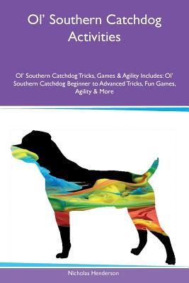 Ol' Southern Catchdog Activities Ol' Southern Catchdog Tricks, Games & Agility Includes: Ol' Southern Catchdog Beginner to Advanced Tricks, Fun Games, Agility & More