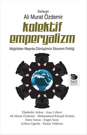 Kolektif Emperyalizm: Mağribden Maşrıka Dönüşümün Ekonomi Politiği (Unknown Binding)