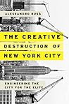 The Creative Destruction of New York City: Engineering the City for the Elite