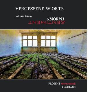 Vergessene W.Orte: aditum trium Amorph / Sentiment (Vergessene W .Orte >bild/haft<) (German Edition)