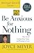 Be Anxious for Nothing (Spiritual Growth Series) by Joyce Meyer