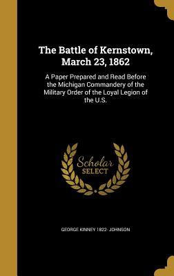 The Battle of Kernstown, March 23, 1862: A Paper Prepared and Read Before the Michigan Commandery of the Military Order of the Loyal Legion of the U.S.