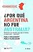 ¿Por qué Argentina no fue Australia? Historia de una obsesión... by Pablo Gerchunoff