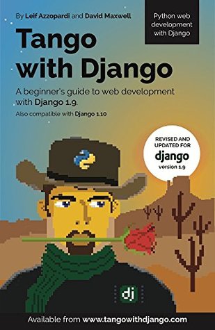 Tango With Django: A beginner's Guide to Web Development With Python / Django 1.9 (Kindle Edition)