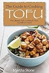 The Guide to Cooking Tofu: The Ultimate Tofu Cookbook That You Will Ever Need The Guide to Cooking Tofu: The Ultimate Tofu Cookbook That You Will Ever Need