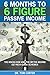 6 Months to 6 Figure Passive Income: The Know-How and the Myths Behind Get-Rich-Quick Schemes (Mastering Money Management and Personal Finance: A Guide to Financial Freedom Book 2)