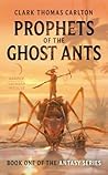 Prophets of the Ghost Ants (Antasy #1)