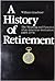 A History of Retirement: The Meaning and Function of an American Institution, 1885-1978