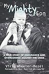 My Mighty Son: A true story of endurance and overcoming against the odds