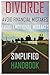 DIVORCE: Financial, Emotional, and Critical Mistakes to Avoid, Avoid, Avoid: Simplified Handbook: What Women Need To Know About Securing Their Financial ... Before, During, and After a Stressful an