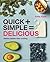 Quick + Simple = Delicious: Genius, Hassle-free Cooking