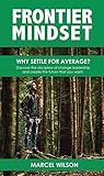 Frontier Mindset: Why Settle for Average? Discover the discipline of change leadership and create the future that you want.