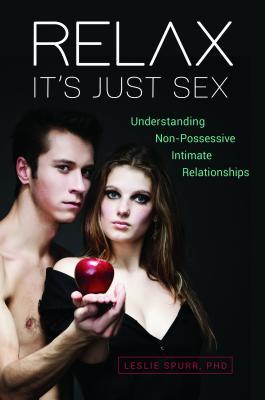 Relax, It's Just Sex: Understanding Non-Possessive Intimate Relationships