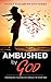 Ambushed By God: Finding The Freedom To Embrace My Dark Side