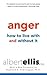 Anger: How to Live With It ...