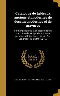 Catalogue de tableaux anciens et modernes de dessins modernes et de gravures: Formant en partie la collection de feu Me. J. van der Hoop: dont la ... vendredi 14 octobre 1864 ... (French Edition)