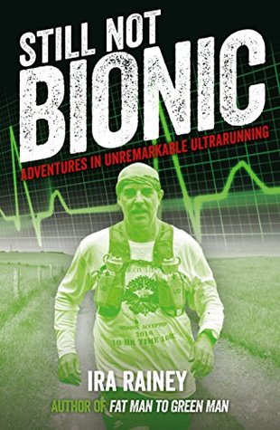 Still Not Bionic: Adventures In Unremarkable Ultrarunning (Kindle Edition)