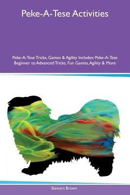 Peke-A-Tese Activities Peke-A-Tese Tricks, Games & Agility Includes: Peke-A-Tese Beginner to Advanced Tricks, Fun Games, Agility & More