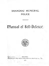 Shangai Municipal Police Manual Of Self-Defence Shangai Municipal Police Manual Of Self-Defence