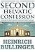 THE SECOND HELVETIC CONFESSION (Christianity Catechisms for t... by Heinrich Bullinger THE SECOND HELVETIC CONFESSION (Christianity Catechisms for t... by Heinrich Bullinger
