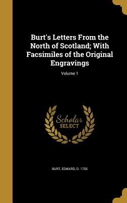 Burt's Letters from the North of Scotland, with Facsimiles of the Original Engravings, Volume 1 (Hardcover)