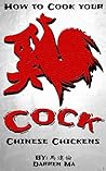 Cock - Chicken Recipe Cookbook for Asian Cooking: How to Cook your Chinese Chickens (Quick and Easy, Meat Recipes, Delicious Chicken)
